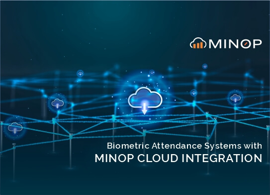 Biometric Attendance Systems and Minop Cloud Integration